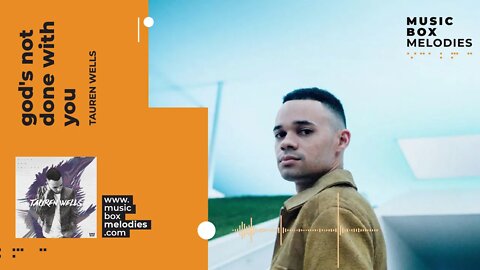 [Music box melodies] - God's Not Done With You by Tauren Wells