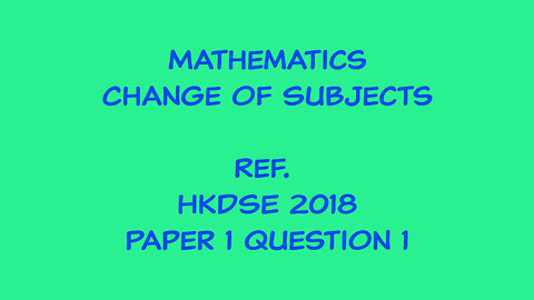 Mathematics - Change of Subject (Ref. HKDSE 2018 Paper 1 Q1)