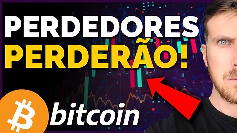 BITCOIN: PERDEDORES PERDERÃO!