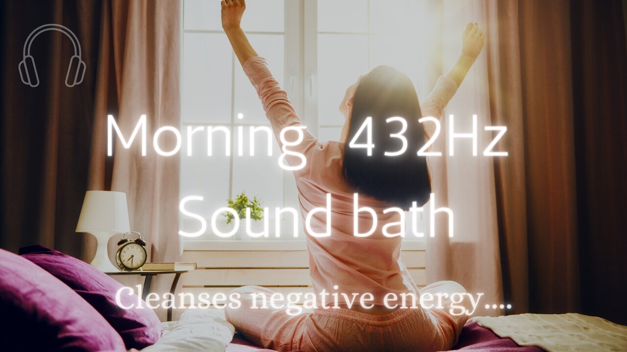 Morning 432hz Sound-bath (Cleanses Negative energy)