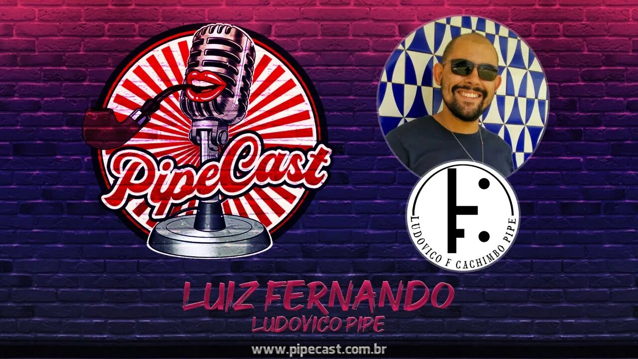 Luiz Fernando - Ludovico Pipe - PipeCast #11