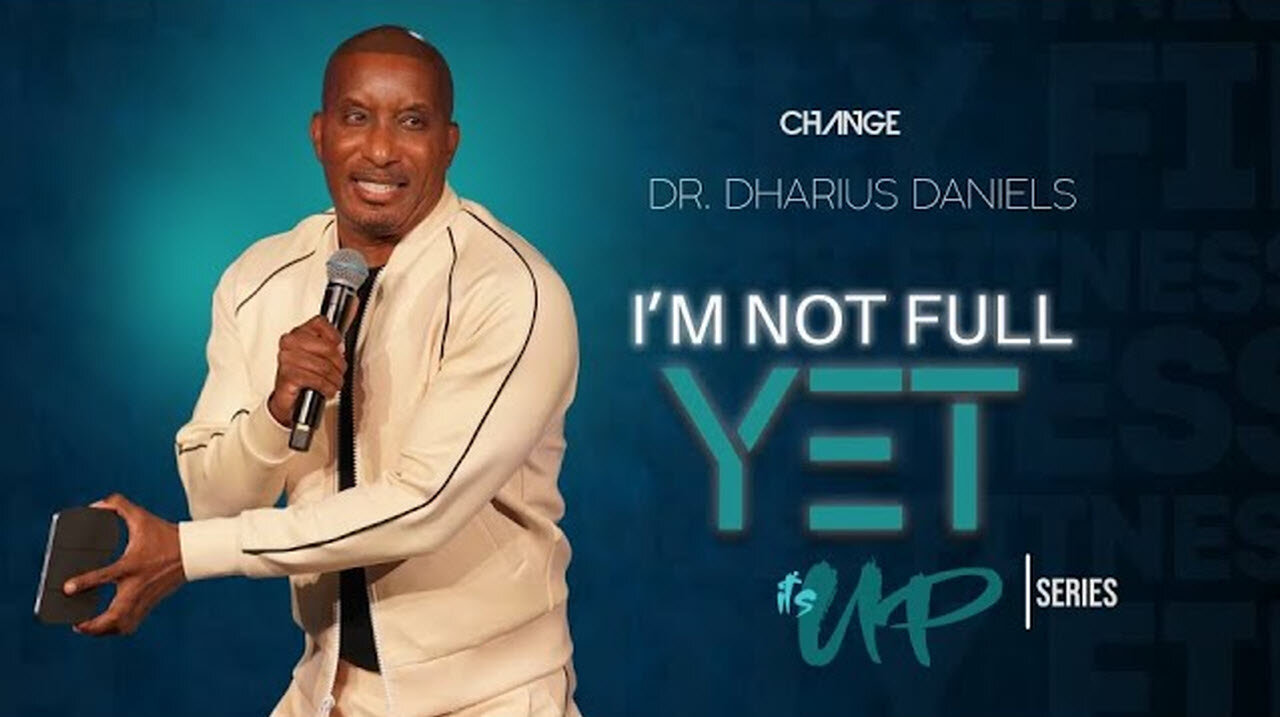 I'm Not Full Yet -- Dr. Dharius Daniels