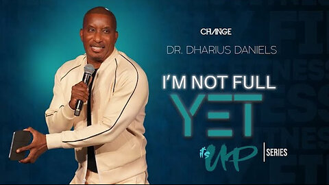 I'm Not Full Yet -- Dr. Dharius Daniels