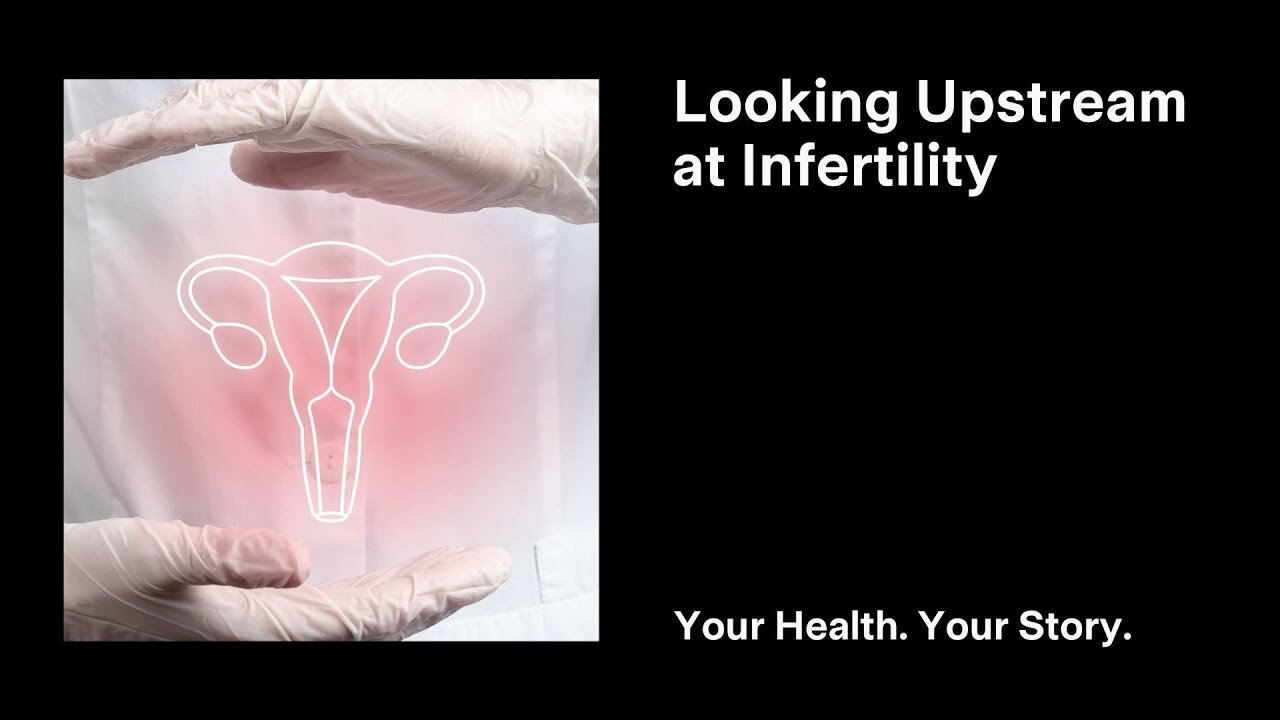 Looking Upstream at Infertility