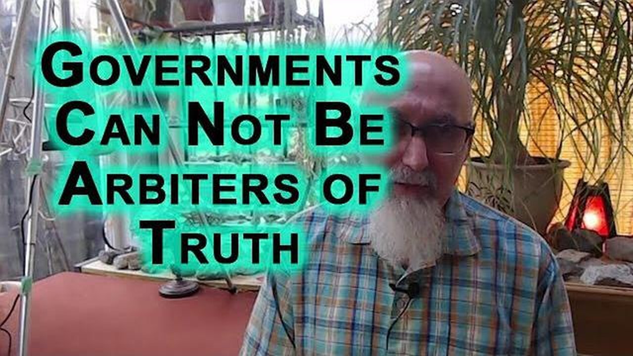 Governments Can Not Be Arbiters of Truth~ Why Free Speech Is Important