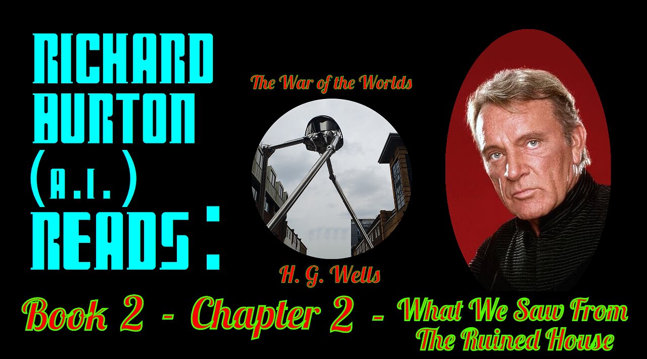 Ep. 19 - Richard Burton (A.I.) Reads : "The War of the Worlds" by H. G. Wells