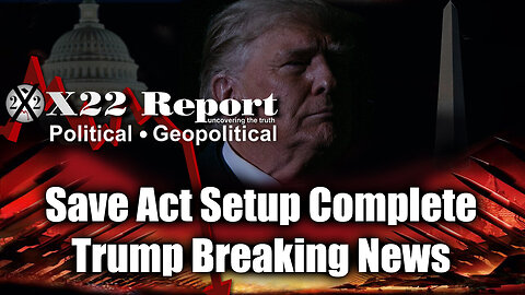 New X22 Report: Save Act Setup Complete - Bring them all down