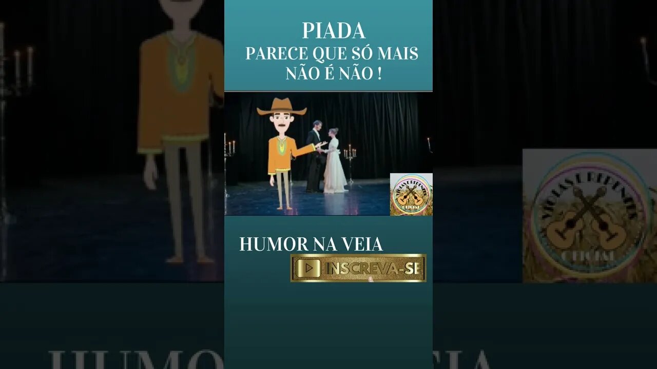 PIADA PARECE QUE SÓ MAIS NÃO É NÃO !