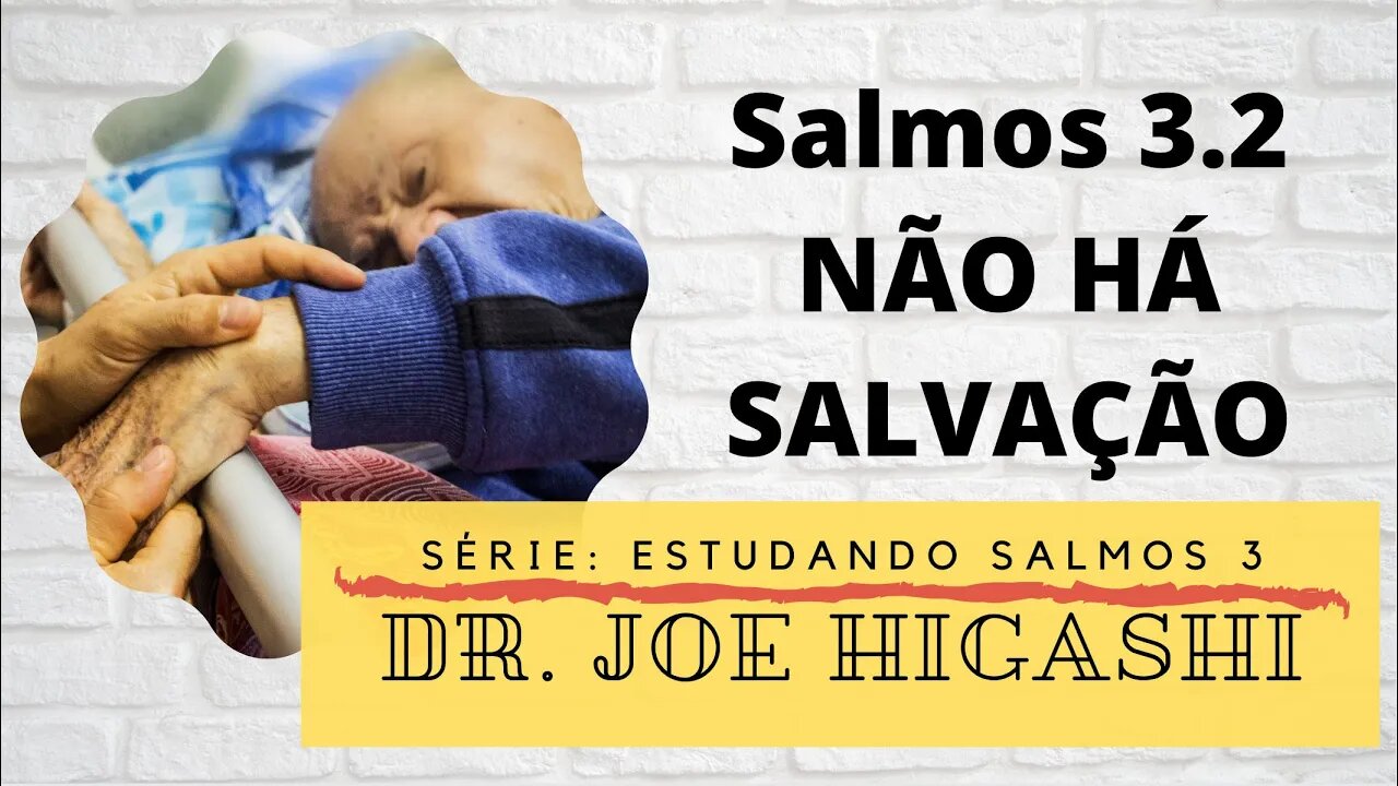 salmos 3x2 nao ha salvaçao com Dr. JoeHigashi