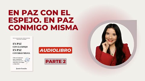 Fragmentos del Audiolibro: En Paz con el Espejo. En Paz Conmigo Misma - Parte 2.