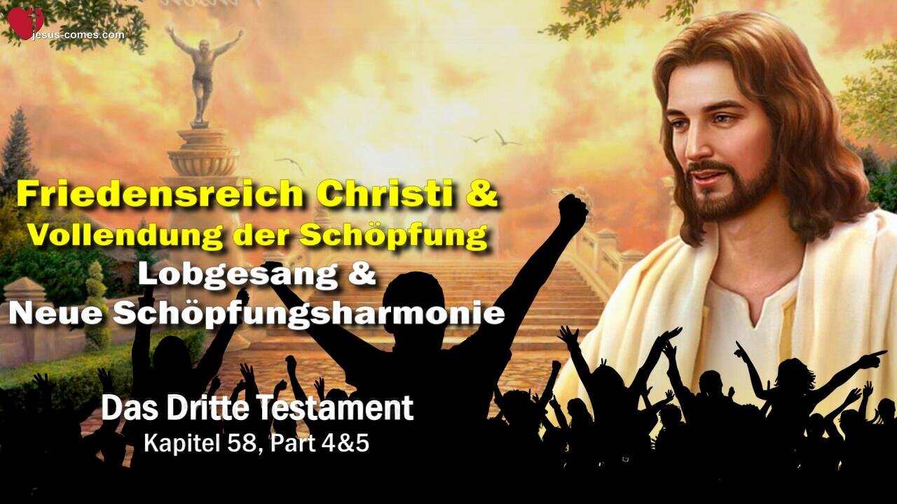 Lobgesang und Schöpfungsharmonie... Friedensreich Christi und Vollendung ❤️ Das Dritte Testament Kapitel 58-2