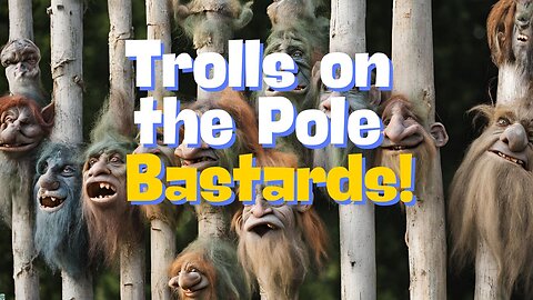 Trolls on the Pole and Other