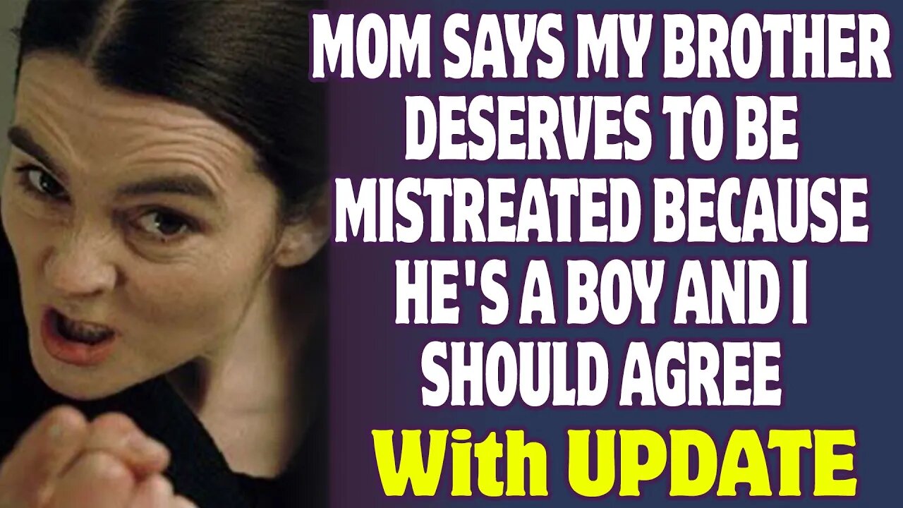 Mom Says My Brother Deserves To Be Mistreated Because He's a Boy And I Should Agree | Reddit Stories