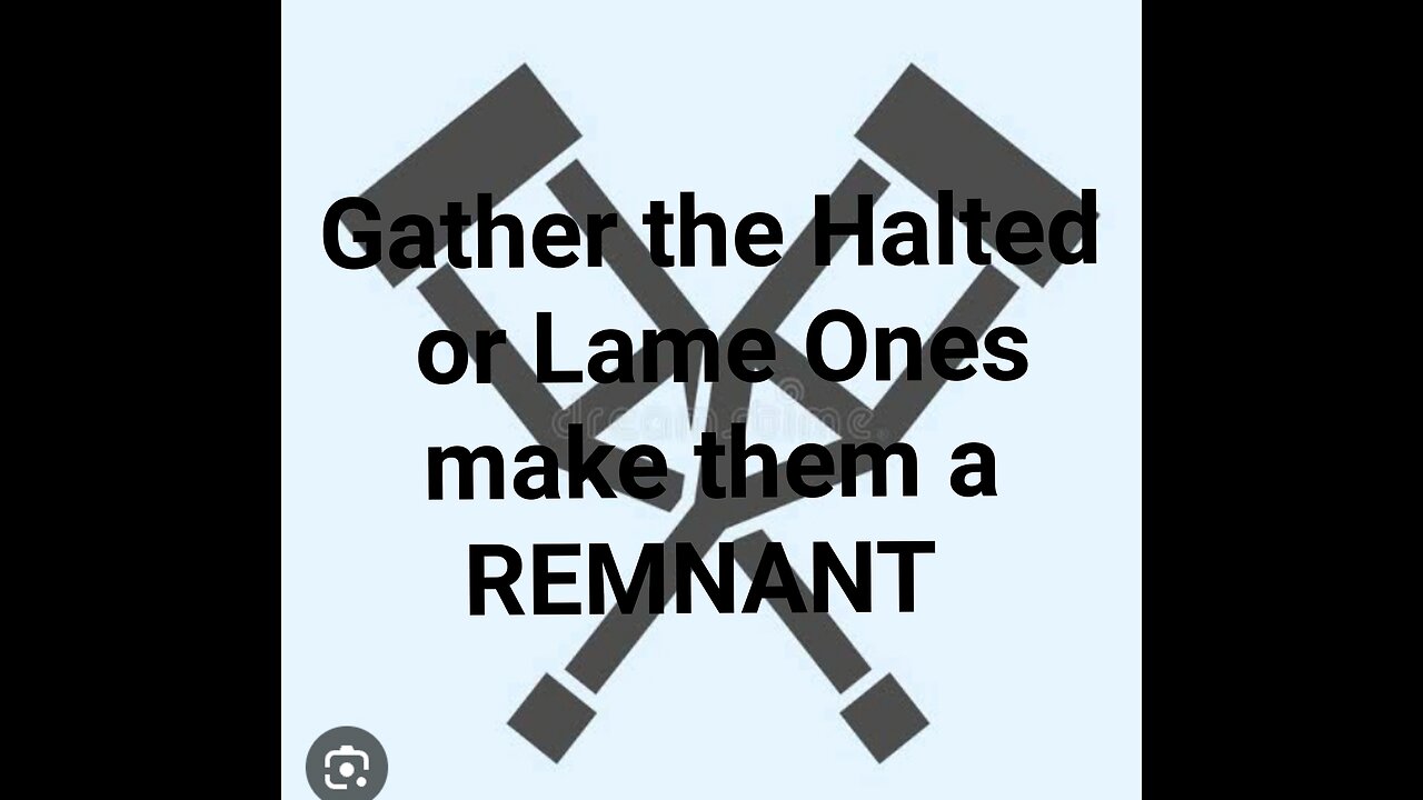 God shall Gather the Halted & Make them a REMNANT!