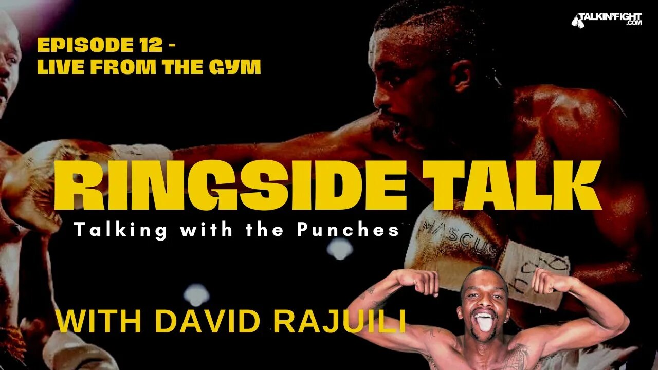 Live from the gym | Ringside Talk with David Rajuili | Talkin Fight