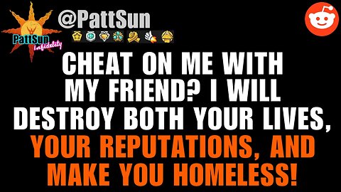 Cheat on me with my Friend? I'll destroy both your lives and make you homeless!