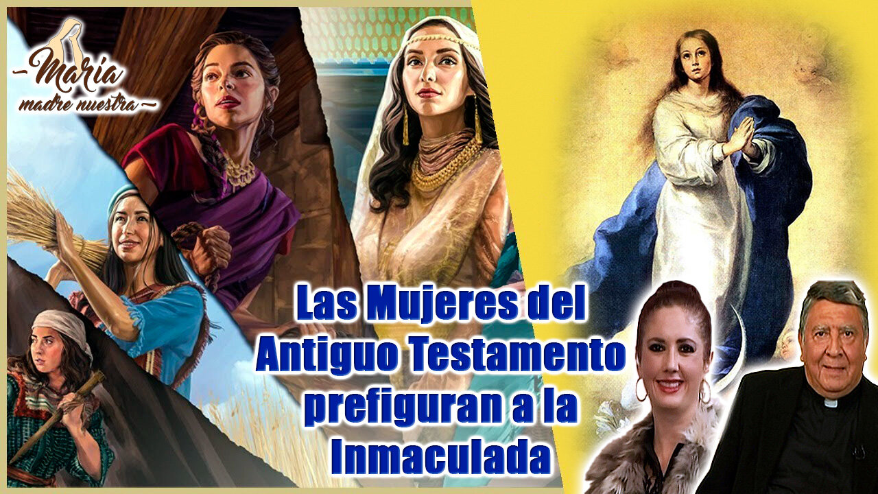 Las mujeres del Antiguo Testamento prefiguran a la Inmaculada - María Madre Nuestra