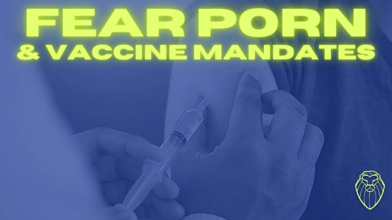 239 - Fear Porn & Vaccine Mandates