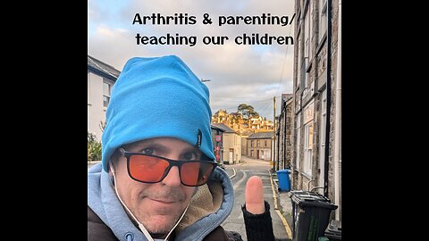 Arthritis & parenting/teaching our children.