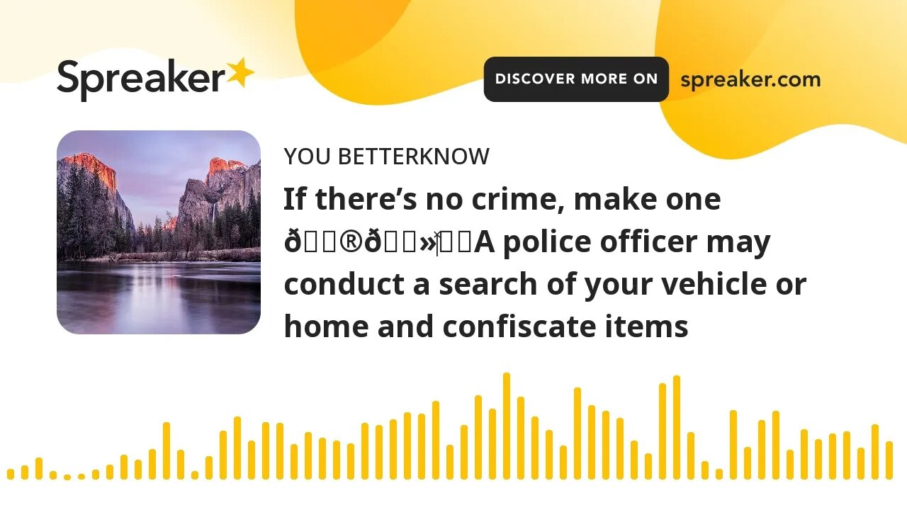 If there’s no crime, make one 👮🏻‍♂️A police officer may conduct a search of your vehicle or home and