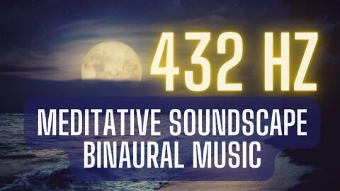 432 Hz | Meditative Soundscape Binaural Music | Music for Sleep, Deep Relaxation, and Meditation