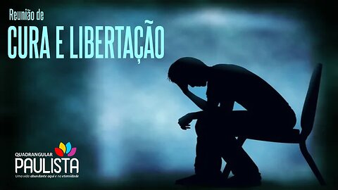 Reunião de Cura e Libertação - 30/05/23