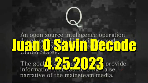 Q Drop - Juan O Savin Decode 4.25.23