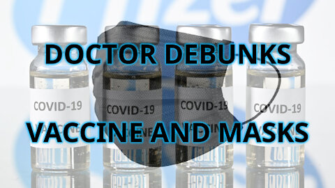 COVID: Doctor Debunks Masks & Vaccine