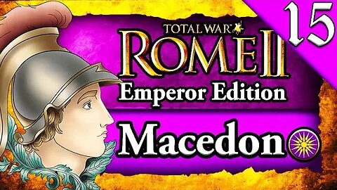 CONQUERING THE KNOWN WORLD! Total War Rome 2: Emperor Edition: Macedon Campaign Gameplay #15