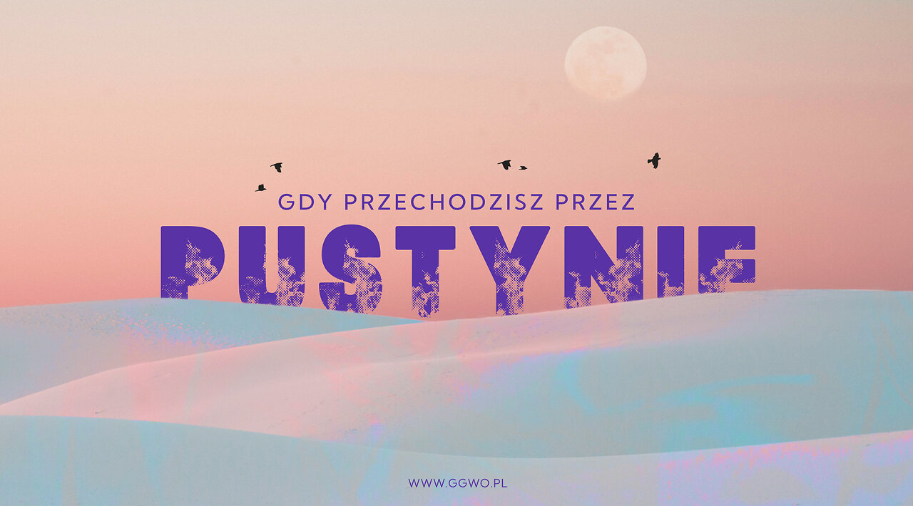 2024.02.04 - GDY PRZECHODZISZ PRZEZ PUSTYNIĘ - Pastor Maciek