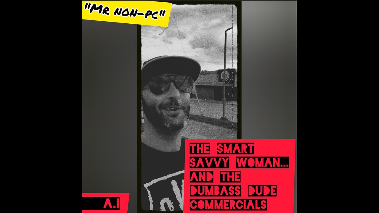 MR. NON-PC : The Smart Savvy Woman...And The Dumbass Dude Commercials