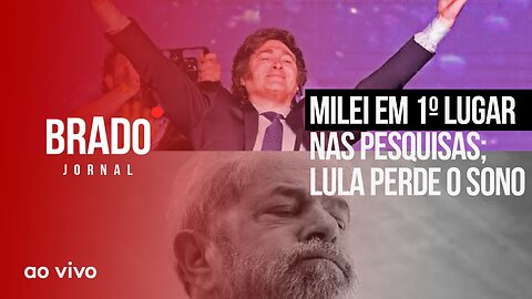 MILEI EM 1º LUGAR NAS PESQUISAS; LULA PERDE O SONO - AO VIVO: BRADO JORNAL - 30/08/2023