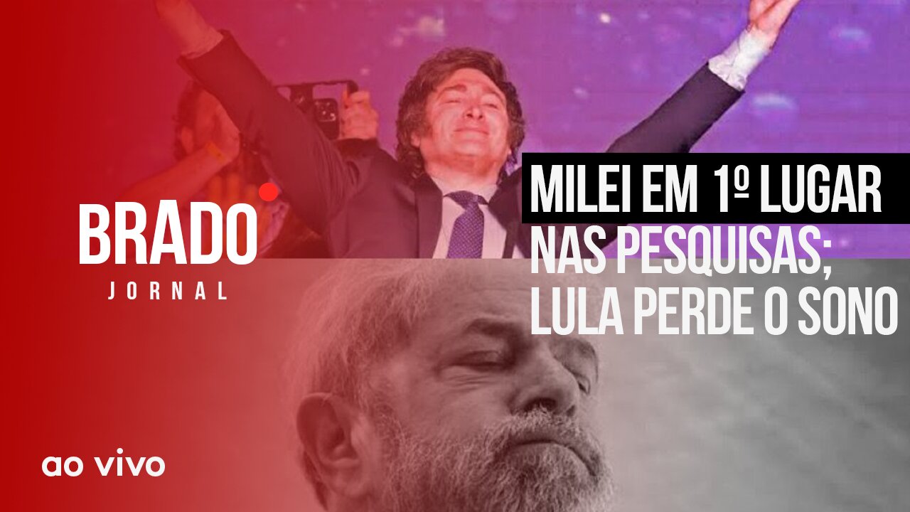 MILEI EM 1º LUGAR NAS PESQUISAS; LULA PERDE O SONO - AO VIVO: BRADO JORNAL - 30/08/2023