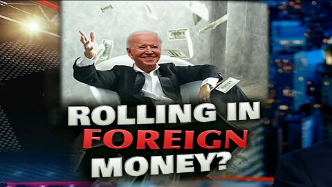 Corruption at the Highest Level: Bidens Reportedly Received Millions from Foreign Nationals