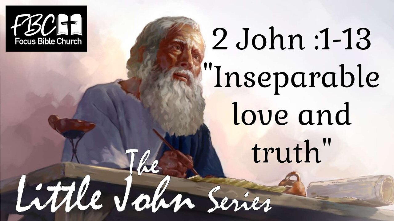 2 John 1:1-13 Inseparable Love and Truth