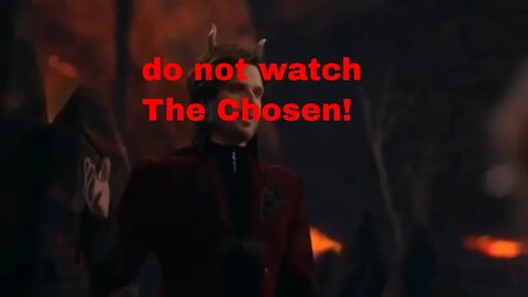 Stop watching the Chosen, its not good