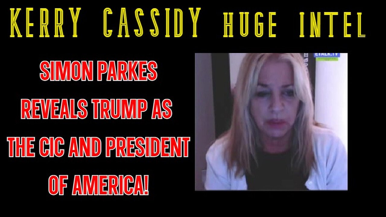 Kerry Cassidy SHOCKING INTEL - Simon Parkes reveals Trump as the CIC and President of America!