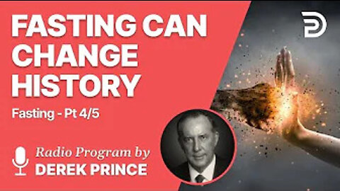 Fasting Part 4 of 5 - Fasting Can Change History - Derek Prince