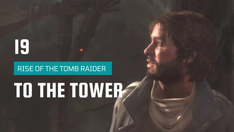 Rise Of The Tomb Raider Walkthrough 19 | Prepare For Battle | To The Tower