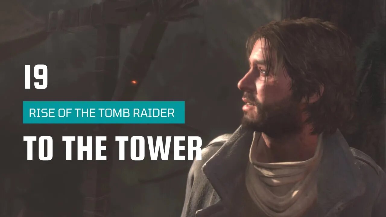 Rise Of The Tomb Raider Walkthrough 19 | Prepare For Battle | To The Tower