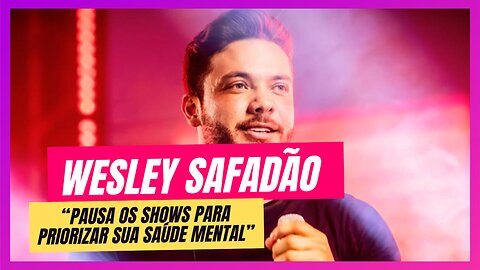 A Coragem de Ser Vulnerável: Wesley Safadão e a Ansiedade nos Holofotes