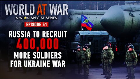 World at War | Russia to pump in 400,000 more soldiers to fight the Ukraine war