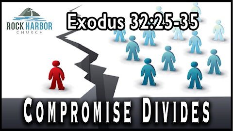 11-7-2021 Sunday Sermon - Compromise Divides - Exodus 32-25-35