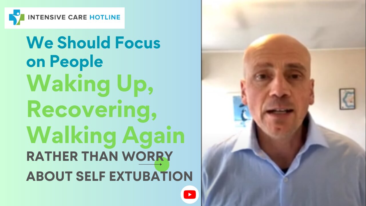 We Should Focus on People Waking Up, Recovering, Walking Again, Rather Than Worry Self Extubation