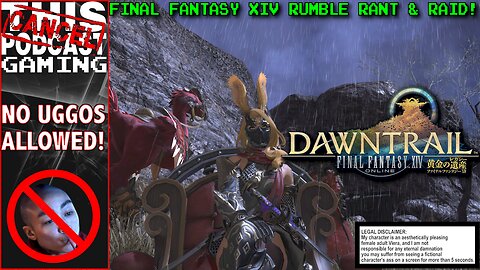 FINAL FANTASY XIV DAWNTRAIL - No Uggos Allowed! - RUMBLE RANT & RAID / CTP GAMING!