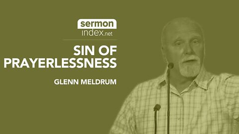 (Sermon Clip) Sin Of Prayerlessness by Glenn Meldrum