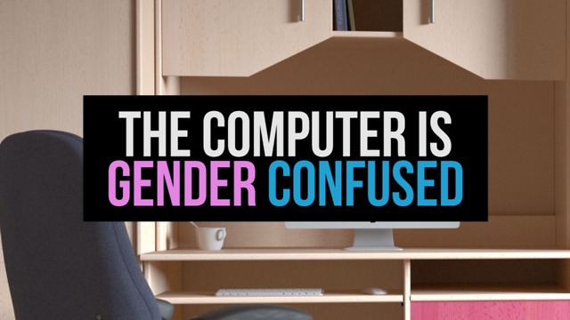 The Computer is Gender Confused