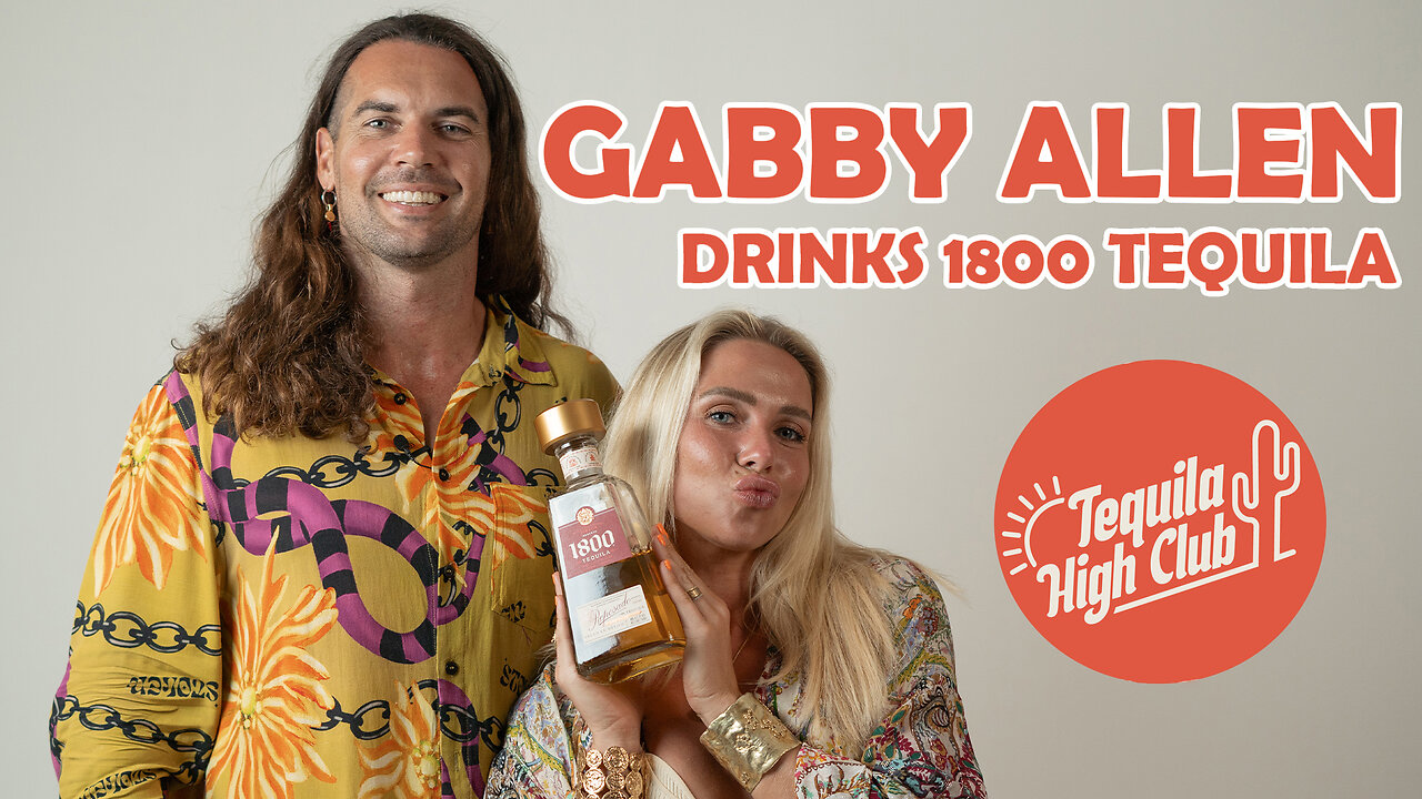 LOVE ISLAND Gabby Allen drinks Tequila 1800 and spills the goss