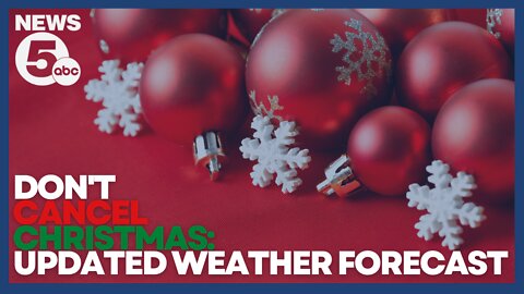 'Don't cancel Christmas': Updated weather forecast