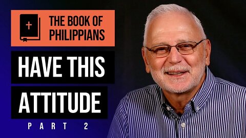 The Book of Philippians Series: If Christ is My Life / Have This Attitude – Part 2